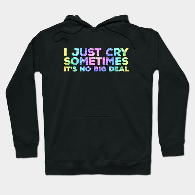 I Just Cry Sometimes It's No Big Deal Hoodie by DiegoCarvalho